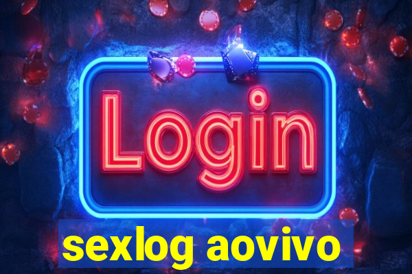 sexlog aovivo